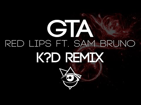 GTA - Red Lips Ft. Sam Bruno (k?d Remix)