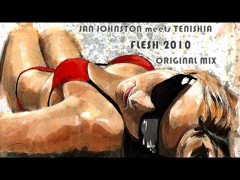 Jan Johnston meets Tenishia - Flesh 2010 (Original Mix)