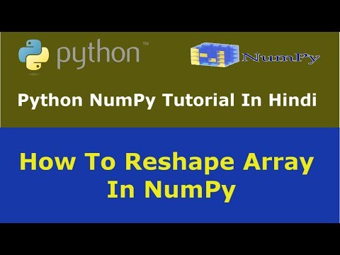Python Numpy Tutorial 6 How To Reshape Array In Numpy Hindi