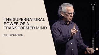 The Supernatural Power of a Transformed Mind - Bill Johnson | Core Messages