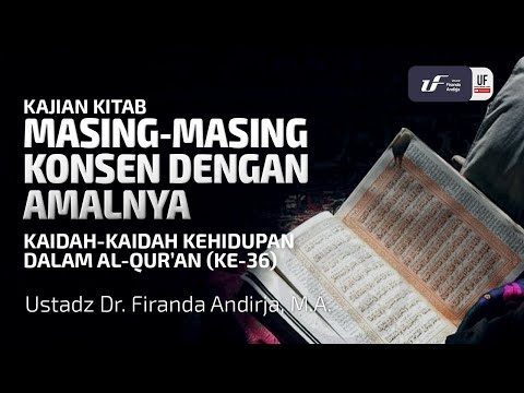 Kaidah Kehidupan Dalam Al-Quran #36: Masing-Masing Konsen Dengan Amalnya - Ust Dr. Firanda Andirja