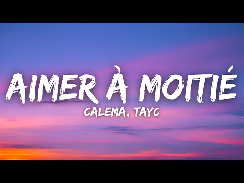 Calema, Tayc - Aimer À Moitié (Lyrics / Letra / Paroles)