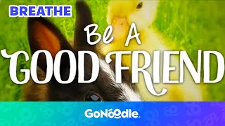 Learn To Be a Good Friend | Guided Meditiation For Kids | Breathing Exercises | GoNoodle