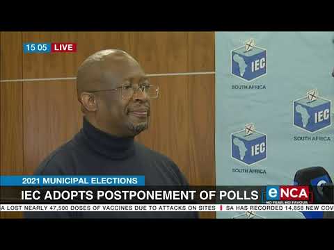 2021 municipal elections IEC adopts postponements of polls