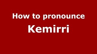 How to pronounce Kemirri