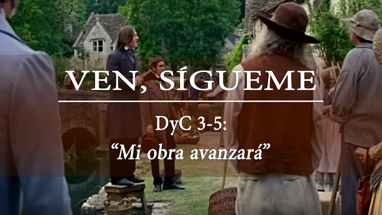 Ven Sígueme, DyC 3-5: "Mi obra avanzará"