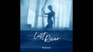 Download lagu Missicks - Lust River (Explicit) mp3 Download lagu Missicks - Lust River (Explicit) mp3