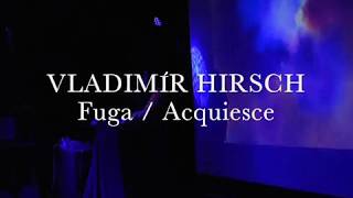 Vladimír Hirsch - Fuga / Acquiesce