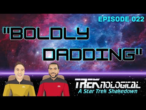 Boldly Dadding (Episode 22) #Treknological