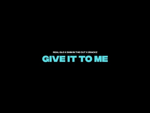 Real Glo X Shim In The Cut X 2Rackz - Give It To Me (Official Music Video)