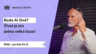 Jan Rak: Jsem rád za magora. Život je iluze. Budoucnost AI, plazma a vědomí | Molekuly života