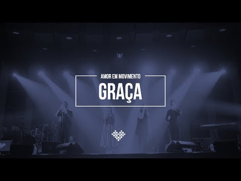 Amor em Movimento | Graça