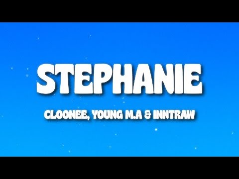 Cloonee, Young M.A & InntRaw - Stephanie (Lyrics)