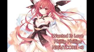 Wanted is Love - Phillip Phillips NIGHTCORE