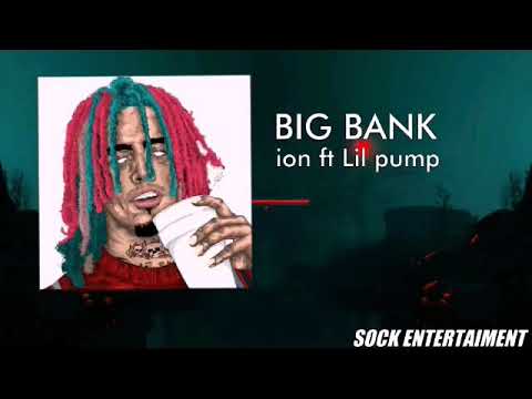 BIG BANK, Ion ft Lil pump