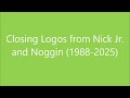 Closing Logos From Nick Jr And Noggin 1988 2025 UPDATED