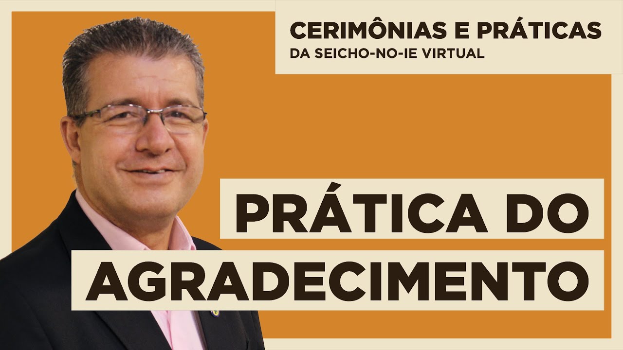 Prática do Agradecimento - Cerimônias e Práticas da Seicho-No-Ie