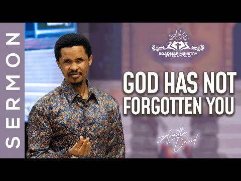 GOD HAS NOT FORGOTTEN YOU | APOSTLE DAVID SERMON