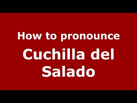 How to pronounce Cuchilla del Salado (Colombian Spanish/Colombia) - PronounceNames.com