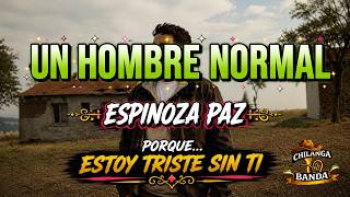 Espinoza Paz - Un Hombre Normal (Letra - Lyrics)