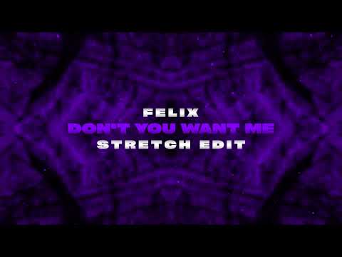 Felix - Don't You Want Me (STRETCH EDIT)