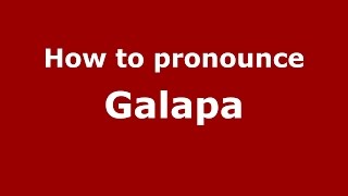 How to pronounce Galapa