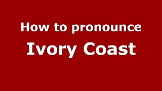 How to pronounce Ivory Coast