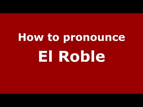 How to pronounce El Roble (Colombian Spanish/Colombia)  - PronounceNames.com