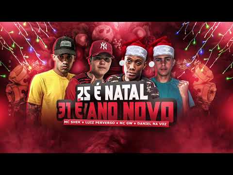 MC SHEK ,  LUIZ PERVERSO , DANIEL NA VOZ MC GW , 25 É NATAL 31 É ANO NOVO - REMIX BREGA FUNK