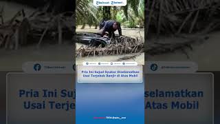 Download lagu Momen Haru Seorang Pria Sujud Syukur Diselamatkan Usai Terjebak Banjir Berjam-jam di Atas Mobil mp3