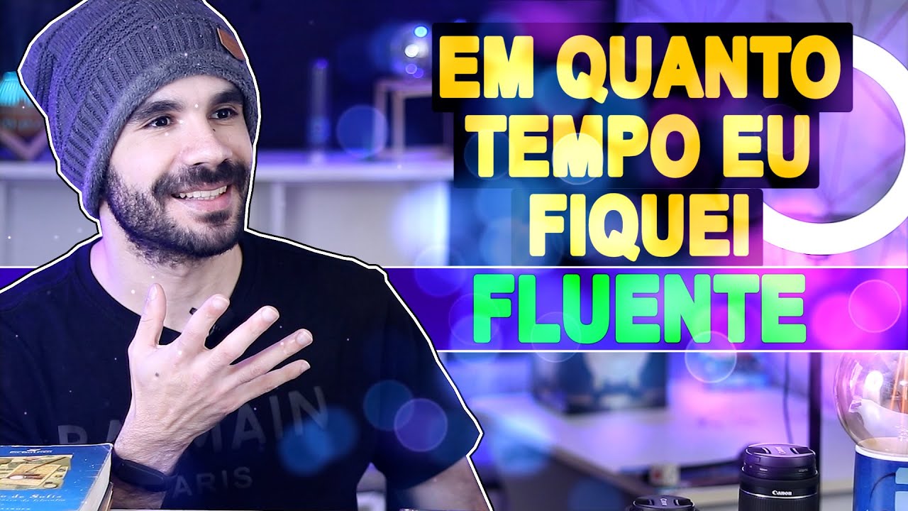 QUANTO TEMPO LEVEI PARA FICAR FLUENTE EM INGLÊS