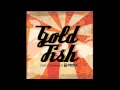 Goldfish - Soundtracks And Comebacks (Audio)