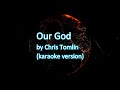 Our God By Chris Tomlin Karaoke