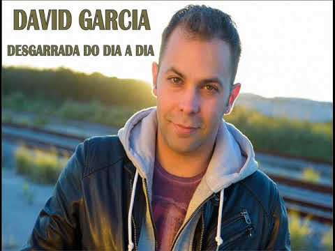 DAVID GARCIA DESGARRADA DO DIA A DIA