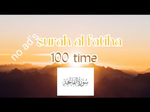 Al Fatiha 100 Times clam,relaxing Beautiful Quran Recitation with English Translation For Protection