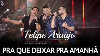 Felipe Araújo - Pra Que Deixar Pra Amanhã part. Zezé Di Camargo & Luciano | DVD 1dois3
