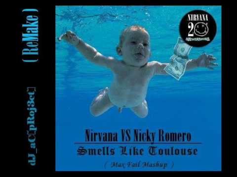 Nirvana VS Nicky Romero - Smells Like Toulouse (Max Fail Mashup)   dJ_aC[pRoj3ct] (ReMAKE)
