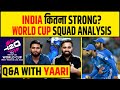🔴Q&A WITH YAARI INDIA WORLD CUP SQUAD ANALYSIS, INDIA कितना STRONG?