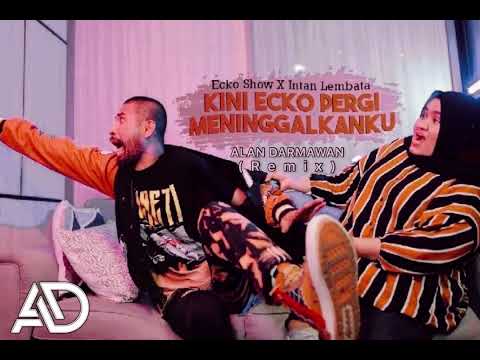 IH ABANG JAHAT (ALAN DARMAWAN REMIX) ECKO SHOW feat. INTAN LEMBATA - KINI ECKO PERGI MENINGGALKANKU