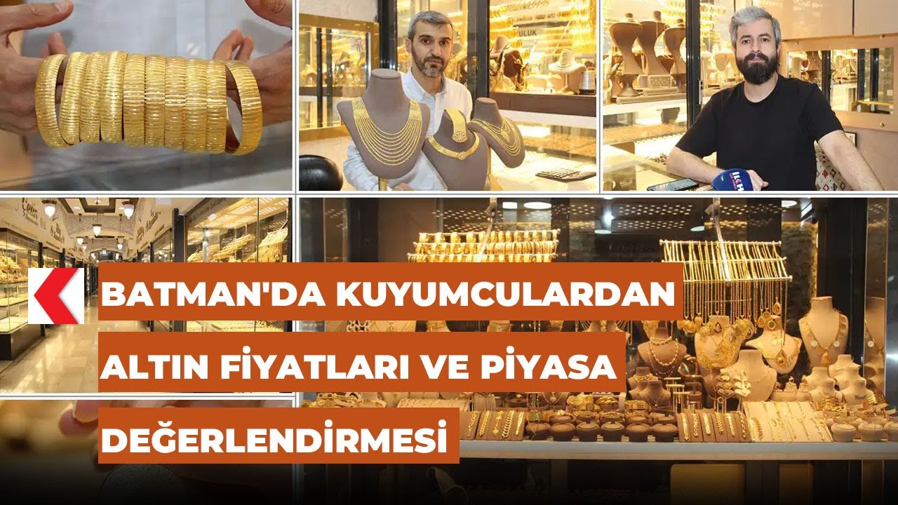 Batman'da kuyumculardan altın fiyatları ve piyasa değerlendirmesi