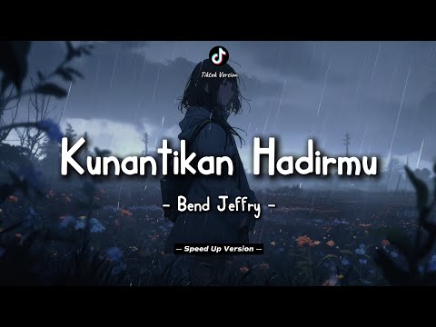 Bend Jeffry - Kunantikan Hadirmu (Lyrics Video) || Speed Up Version!