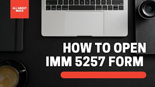 How to open  IMM 5257/IMM 5707 or any other Canadian Immigrations forms On Mac or Windows.