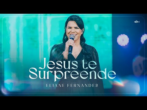 Jesus Te Surpreende - Eliane Fernandes