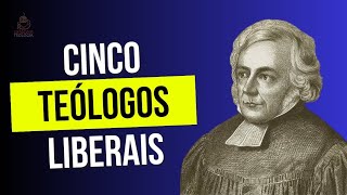 Cinco Teólogos LIBERAIS