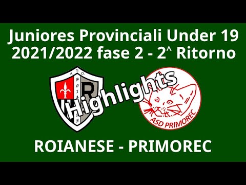 2 Ritorno -- Roianese - Primorec -- Juniores Provinciali 2021/22 Fase 2 - Highlights