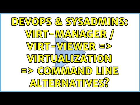 DevOps & SysAdmins: virt-manager / virt-viewer =＞ Virtualization =＞ Command line alternatives?