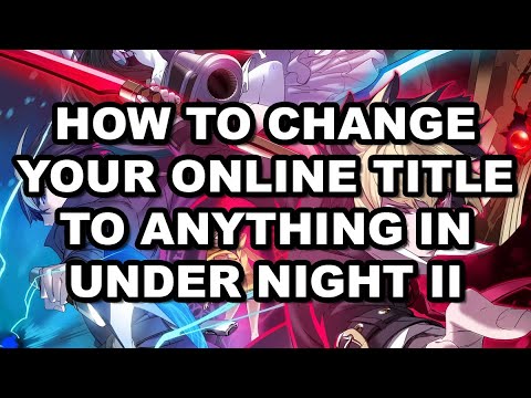 How to Change Your Online Title With Hex Editing in Under Night In Birth II