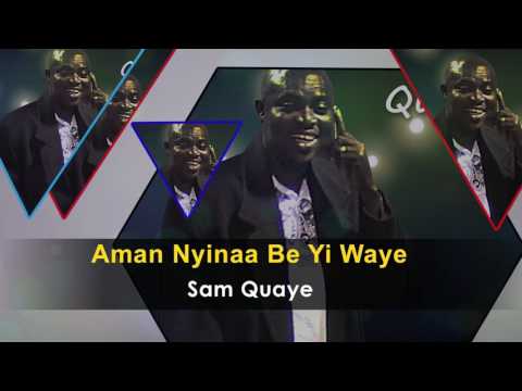 Sam Quaye - Aman Nyinaa Be Yi Waye Gospel Song - Ghana Gospel Songs 2017