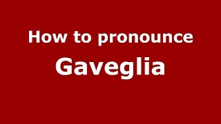 How to pronounce Gaveglia