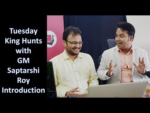 Tuesday King Hunts with GM Saptarshi Roy - Introduction